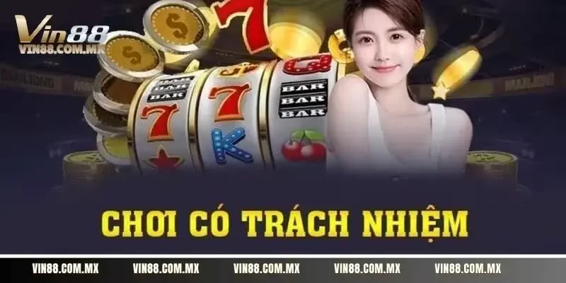 Chơi có trách nhiệm là điều mà VIN88 luôn yêu cầu hội viên tuân theo