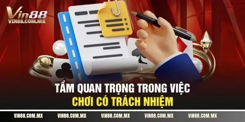 Tầm quan trọng của việc tham gia trò chơi tại VIN88 trách nhiệm